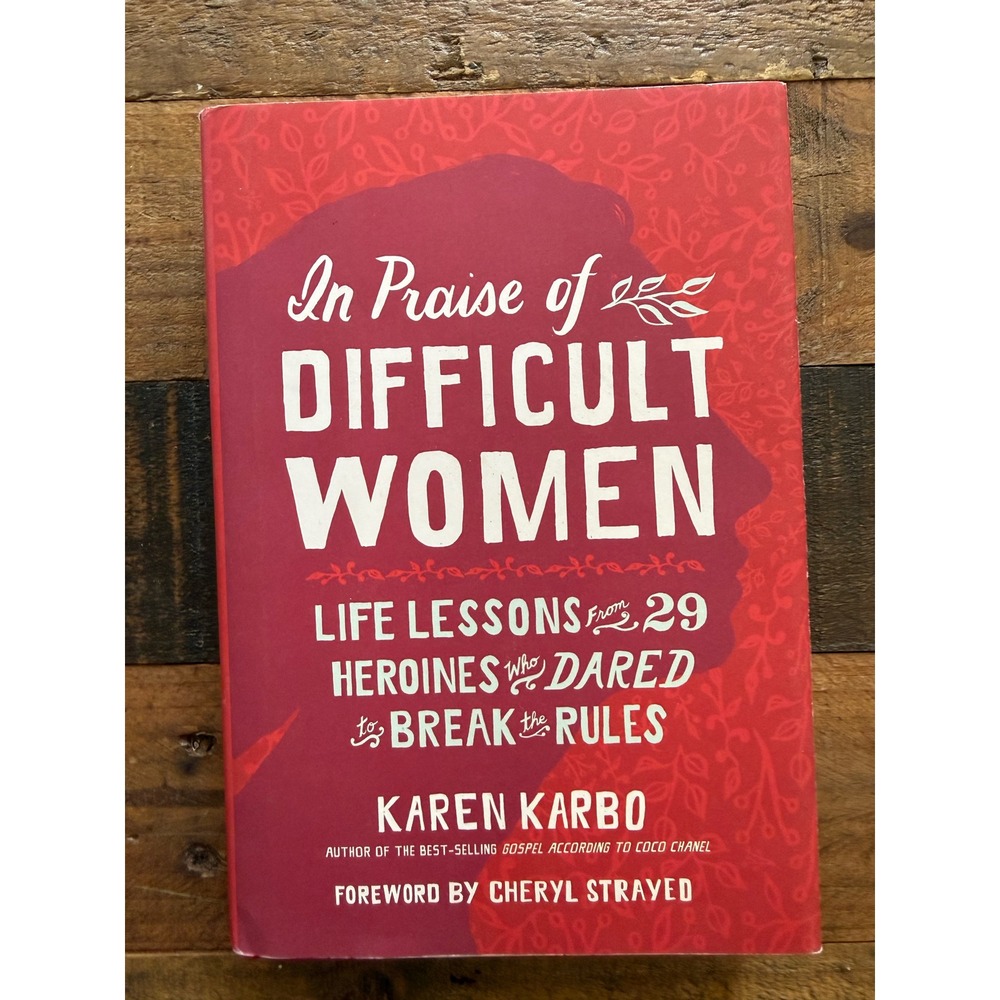 In Praise of Difficult Women Karen Karbo Hardcover Cheryl Strayed 9781426217746